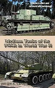 Medium Tanks of the USSR in World War II: Unique modern and old world war technology [Kindle Edition]