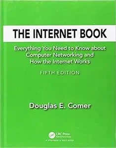 The Internet Book: Everything You Need to Know about Computer Networking and How the Internet Works 5th Edition