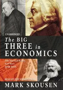 The Big Three in Economics: Adam Smith, Karl Marx, and John Maynard Keynes (Audiobook)