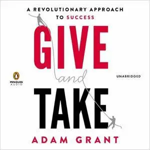 Give and Take: A Revolutionary Approach to Success [Audiobook] {Repost}