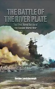 The Battle of the River Plate: The First Naval Battle of the Second World War