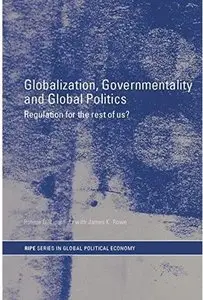 Globalization, Governmentality and Global Politics: Regulation for the Rest of Us? [Repost]