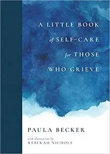 A Little Book of Self-Care for Those Who Grieve