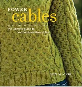 Power Cables: The Ultimate Guide to Knitting Inventive Cables [Repost]