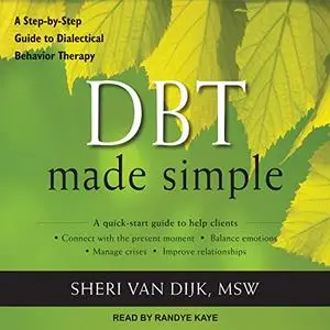DBT Made Simple: A Step-by-Step Guide to Dialectical Behavior Therapy [Audiobook]