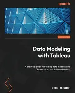 Data Modeling with Tableau: A practical guide to building data models using Tableau Prep and Tableau Desktop