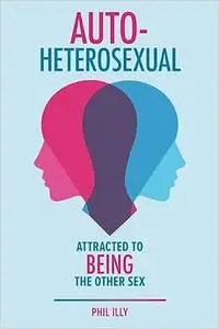 Autoheterosexual: Attracted to Being the Other Sex
