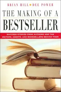 The Making of a Bestseller: Success Stories from Authors and the Editors, Agents, and Booksellers Behind Them
