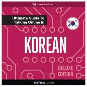 Learn Korean: The Ultimate Guide to Talking Online in Korean, Deluxe Edition [Audiobook]