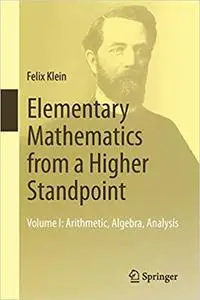 Elementary Mathematics from a Higher Standpoint: Volume I: Arithmetic, Algebra, Analysis (Repost)