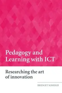 Pedagogy and Learning with ICT: Researching the Art of Innovation