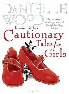 Rosie Little's Cautionary Tales for Girls (repost)
