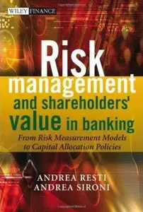Risk Management and Shareholders' Value in Banking: From Risk Measurement Models to Capital Allocation Policies (repost)