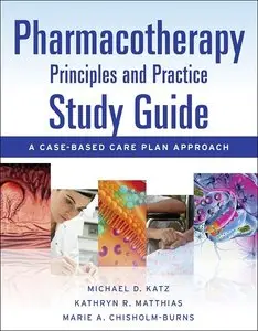 Pharmacotherapy Principles and Practice Study Guide: A Case-Based Care Plan Approach (repost)