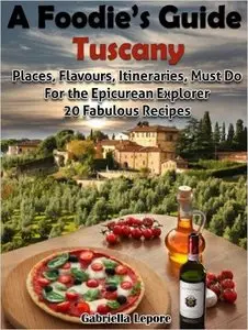 A Foodie's Guide to Tuscany