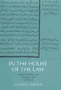 In the House of the Law: Gender and Islamic Law in Ottoman Syria and Palestine