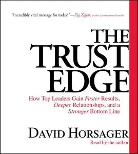 The Trust Edge: How Top Leaders Gain Faster Results, Deeper Relationships, and a Strong Bottom Line (Audiobook)