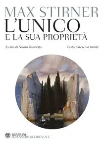 Max Stirner - L'unico e la sua proprietà: Testo tedesco a fronte