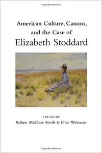 American Culture, Canons, and the Case of Elizabeth Stoddard
