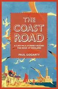 The Coast Road: A 3,000 Mile Journey Round the Edge of England