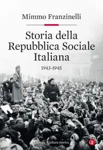 Mimmo Franzinelli - Storia della Repubblica Sociale Italiana. 1943-1945