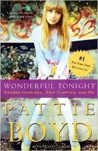 Pattie Boyd - Wonderful Tonight: George Harrison, Eric Clapton, and Me