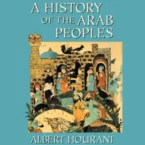 A History of the Arab Peoples (Audiobook) (Repost)