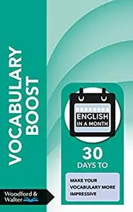 Vocabulary Boost: 30 days to make your vocabulary more impressive (English in a Month)