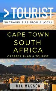 Greater Than a Tourist – Cape Town South Africa: 50 Travel Tips from a Local