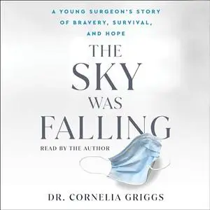 The Sky Was Falling: A Young Surgeon's Story of Bravery, Survival, and Hope [Audiobook]