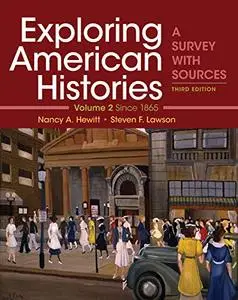 Exploring American Histories, Volume 2: A Survey with Sources, 3rd Edition