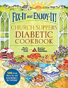 Fix-It and Enjoy-It! Church Suppers Diabetic Cookbook: 500 Great Stove-Top And Oven Recipes-- For Everyone!