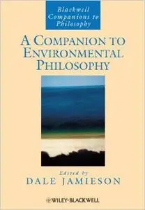 A Companion to Environmental Philosophy (Blackwell Companions to Philosophy) by Dale Jamieson
