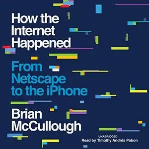 How the Internet Happened [Audiobook]