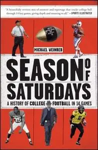 «Season of Saturdays: A History of College Football in 14 Games» by Michael Weinreb