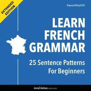 Learn French Grammar: 25 Sentence Patterns for Beginners [Audiobook]