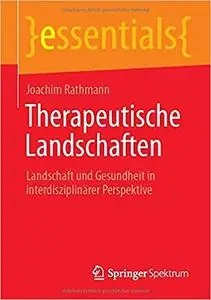 Therapeutische Landschaften: Landschaft und Gesundheit in interdisziplinärer Perspektive