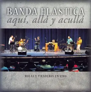Banda Elastica - Aqui, Alla Y Aculla (2013) RE-UP