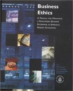 Business Ethics: a Manual for Managing a Responsible Business Enterprise in Emerging Market Economies