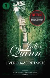 Julia Quinn - Il vero amore esiste. Serie Bridgerton (Vol. 8)