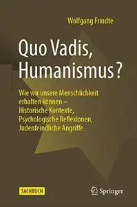 Quo Vadis, Humanismus?: Wie wir unsere Menschlichkeit erhalten können - Historische Kontexte