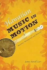 Hawaiian Music in Motion: Mariners, Missionaries, and Minstrels