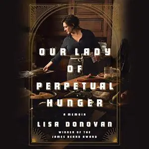 Our Lady of Perpetual Hunger: A Memoir [Audiobook]