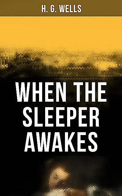 «When the Sleeper Awakes» by Herbert Wells