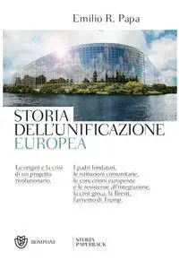 Emilio Raffaele Papa - Storia dell'unificazione europea. Le origini e la crisi di un progetto rivoluzionario