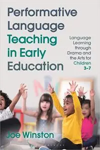 Performative Language Teaching in Early Education: Language Learning through Drama and the Arts for Children 3–7