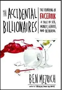 The Accidental Billionaires: The Founding of Facebook A Tale of Sex, Money, Genius and Betrayal