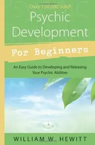 Psychic Development for Beginners: An Easy Guide to Releasing and Developing Your Psychic Abilities