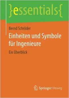 Einheiten und Symbole für Ingenieure: Ein Überblick (essentials)