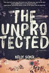 The Unprotected: A Novel